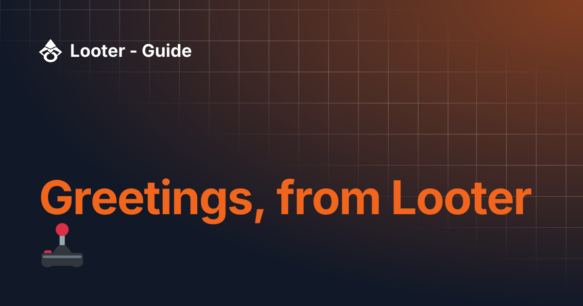Greetings, from Looter 🕹 | Looter - Guide